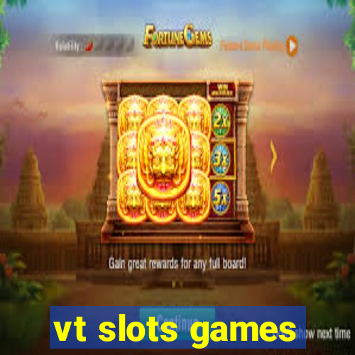 vt slots games